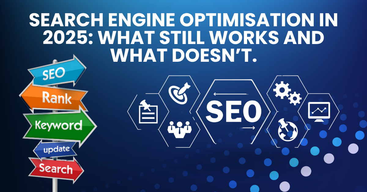 SEO in 2025: What Still Works and What Doesn’t